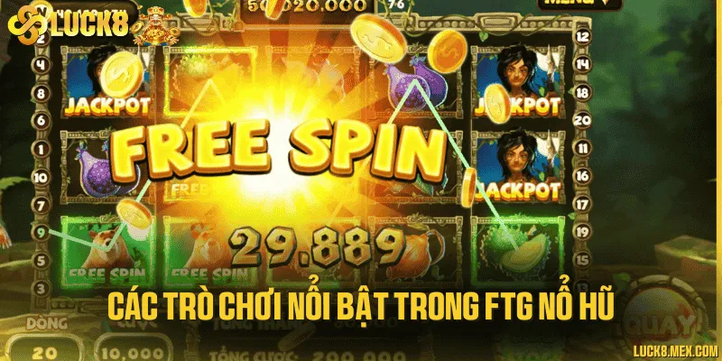 Các trò chơi nổi bật trong FTG nổ hũ
