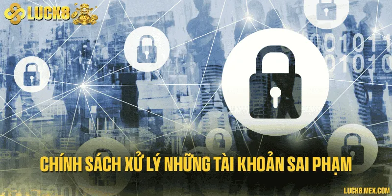 Xử lý tài khoản vi phạm quy định chính sách nhà cái