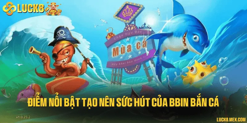 Điểm nổi bật tạo nên sức hút của BBin bắn cá