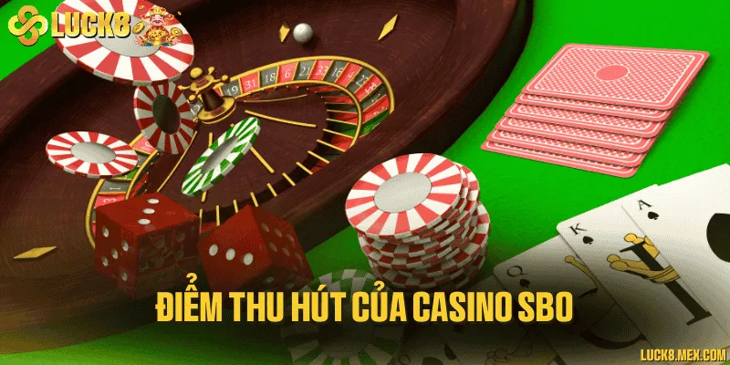 Hai ưu điểm nổi bật nhất của sảnh casino 