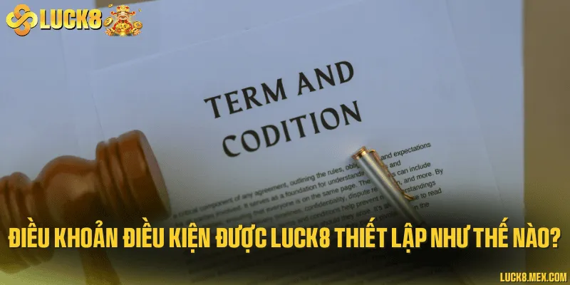 Điều khoản điều kiện được LUCK8 thiết lập như thế nào?