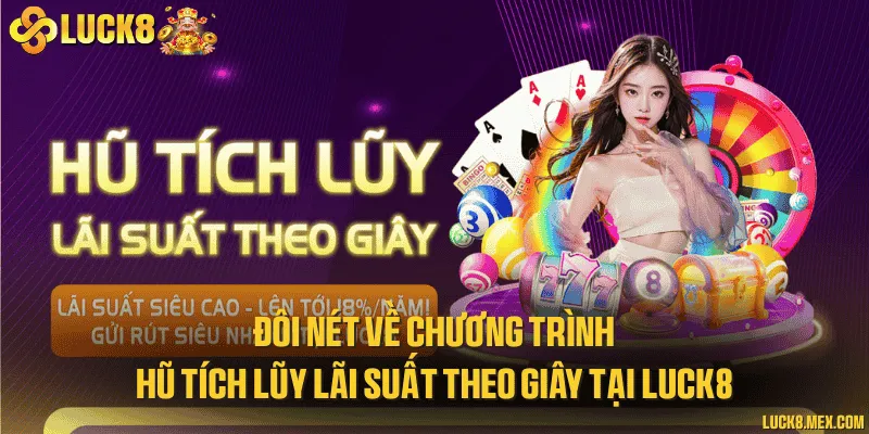 Đôi nét về chương trình hũ tích lũy lãi suất theo giây tại LUCK8
