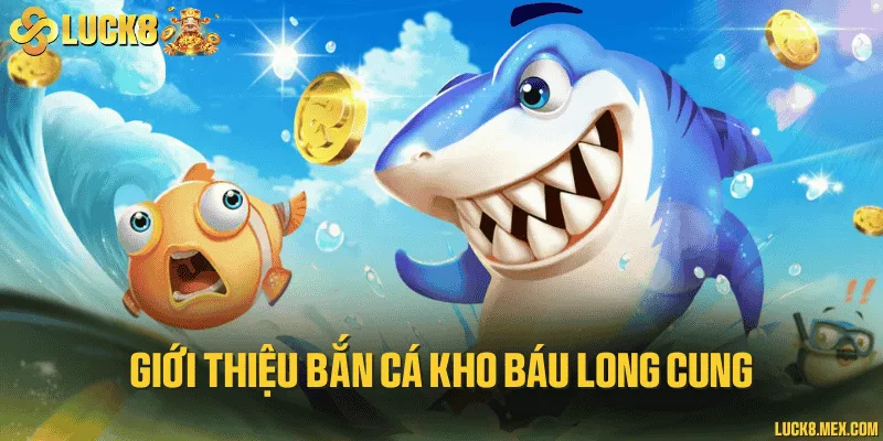 Giới thiệu bắn cá kho báu long cung