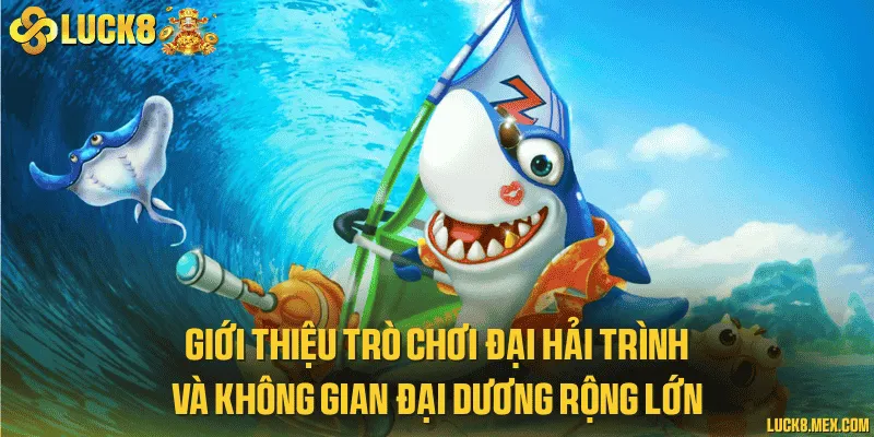 Giới thiệu trò chơi đại hải trình và không gian đại dương rộng lớn