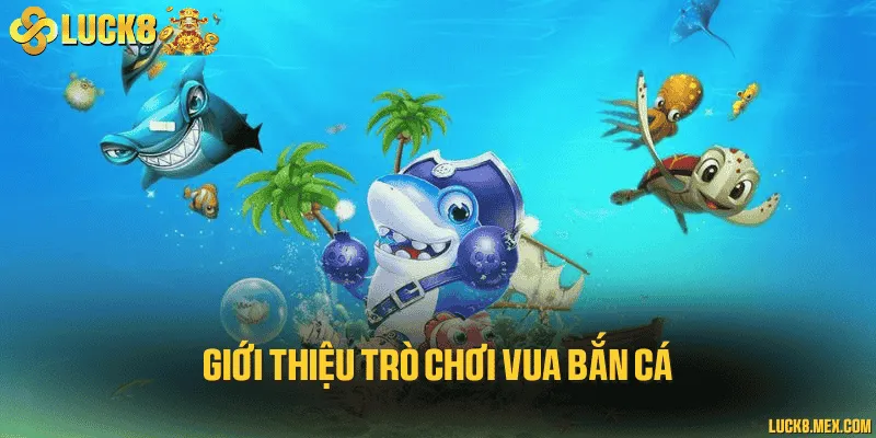 Giới thiệu trò chơi vua bắn cá
