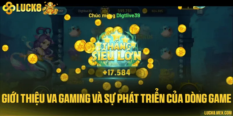 Giới thiệu VA Gaming và sự phát triển của dòng game