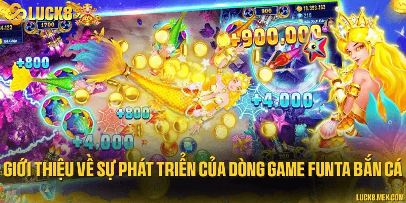 Giới thiệu về sự phát triển của dòng game Funta bắn cá