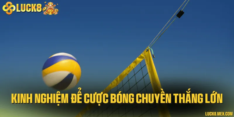 Kinh nghiệm để cược bóng chuyền thắng lớn