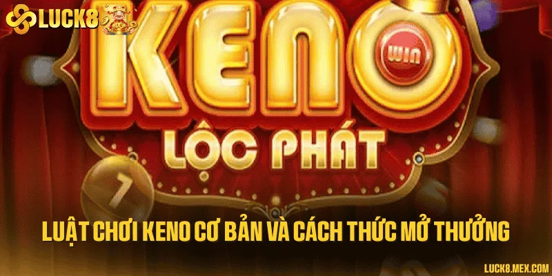 Luật chơi keno cơ bản và cách thức mở thưởng