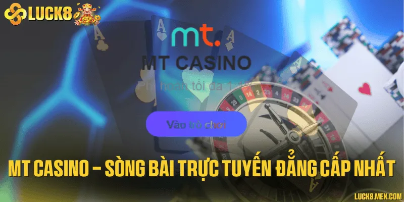 MT casino - Sòng bài trực tuyến đẳng cấp nhất