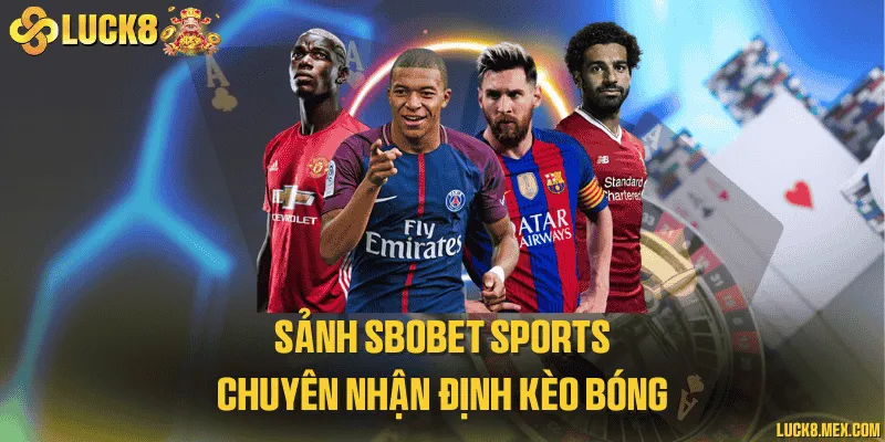 Sảnh SBOBET sports chuyên nhận định kèo bóng