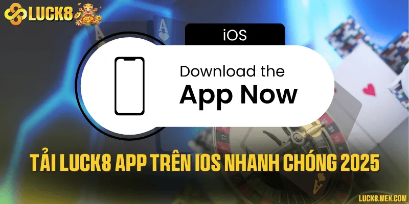 Tải LUCK8 app trên IOS nhanh chóng 2025