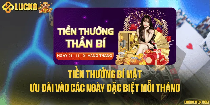 Tiền thưởng bí mật và ưu đãi vào các ngày đặc biệt mỗi tháng