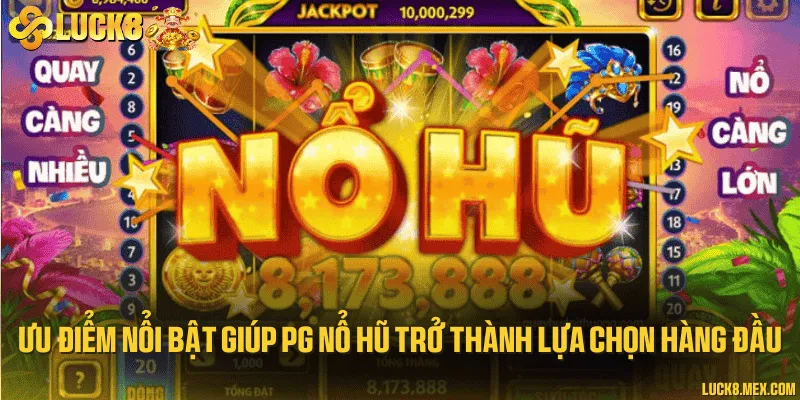 Ưu điểm nổi bật giúp PG nổ hũ trở thành lựa chọn hàng đầu