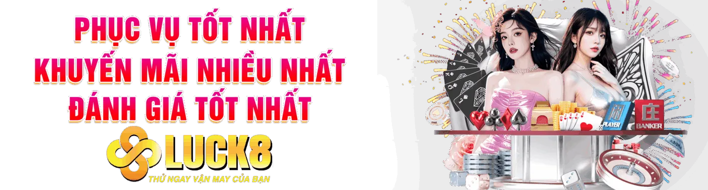 LUCK8 là nhà cái tốt nhất Châu Á hiện nay